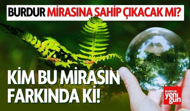 Burdur Mirasına Sahip Çıkacak mı? Kim Bu Mirasın Farkında?