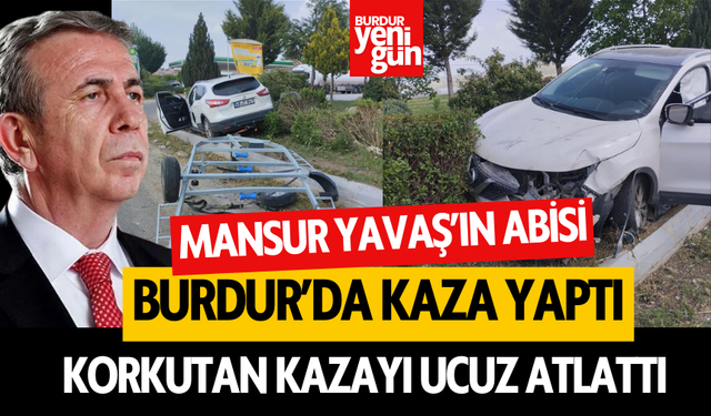 Mansur Yavaş’ın Abisi Burdur’da Kaza Yaptı!