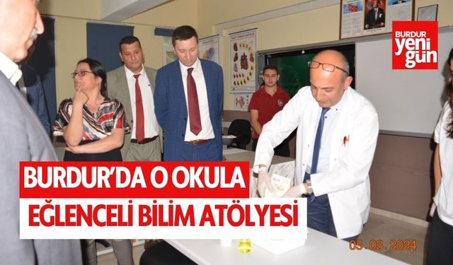 Burdur'da o okula eğlenceli bilim atölyesi açıldı