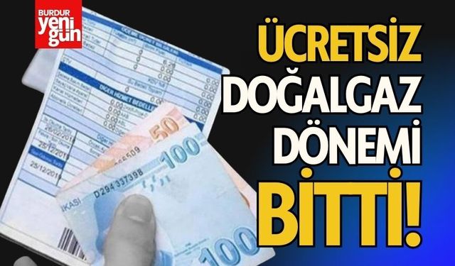 Bugünden İtibaren Ücretsiz Doğalgaz Dönemi Bitti!