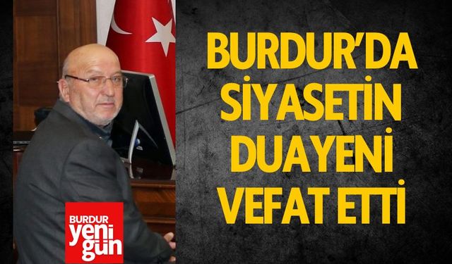 Burdur’da Siyasetin Duayeni Vefat Etti