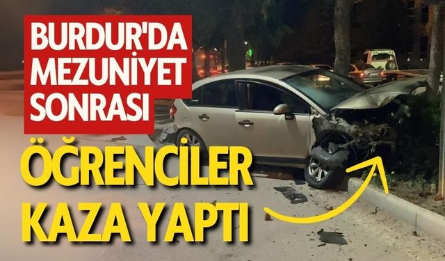 Burdur'da Mezuniyet Sonrası Öğrenciler Kaza Yaptı
