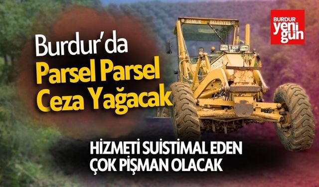 Burdur'da Parsel Parsel Ceza Yağacak!