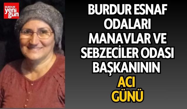 Burdur Esnaf Odaları Manavlar ve Sebzeciler Odası Başkanının Acı Günü