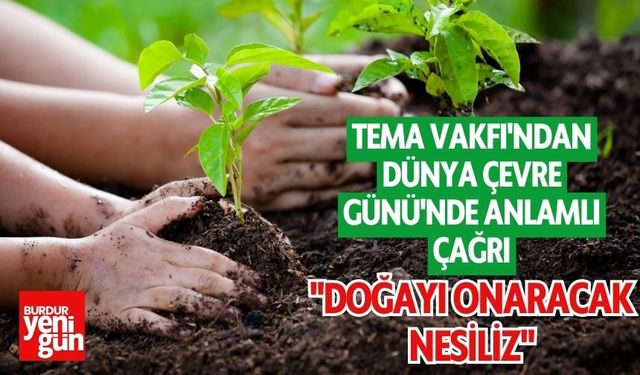 TEMA Vakfı'ndan Dünya Çevre Günü'nde Anlamlı Çağrı: "Doğayı Onaracak Nesiliz"