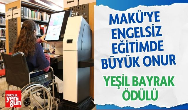 MAKÜ'ye Engelsiz Eğitimde Büyük Onur: Yeşil Bayrak Ödülü