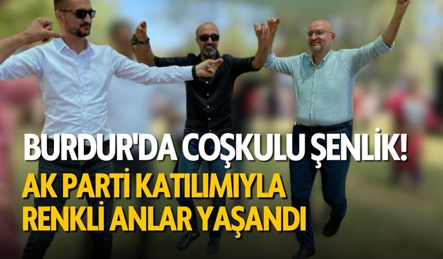 Burdur'da Coşkulu Şenlik! AK Parti Katılımıyla Renkli Anlar