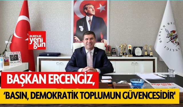 Başkan Ercengiz: "Basın, Demokrasinin Vazgeçilmez Unsurudur!"