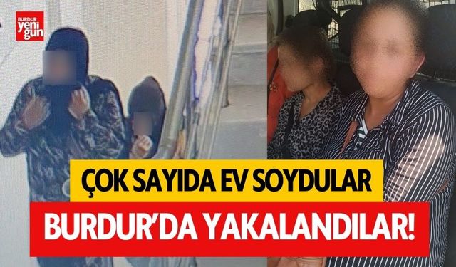 Evleri soyan kadınlar Burdur'da yakalandı