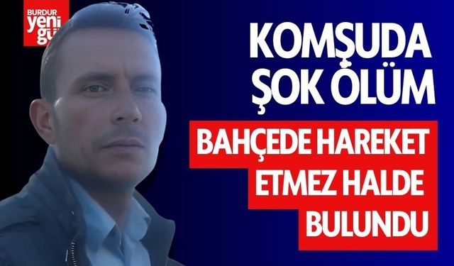 Komşuda Şok Ölüm! Bahçede Hareket Etmez Halde Bulundu