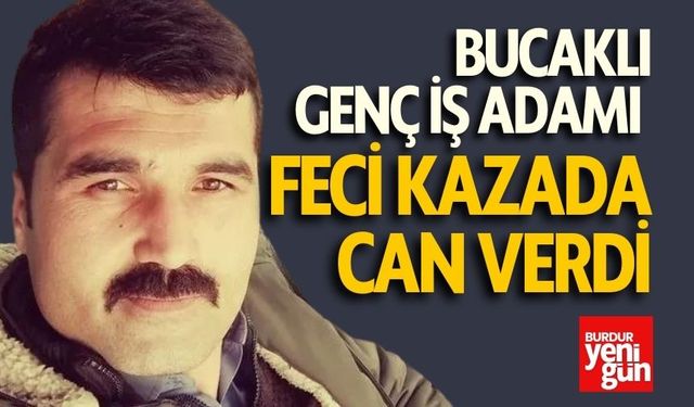 Bucaklı Genç İş Adamı Feci Kazada Can Verdi