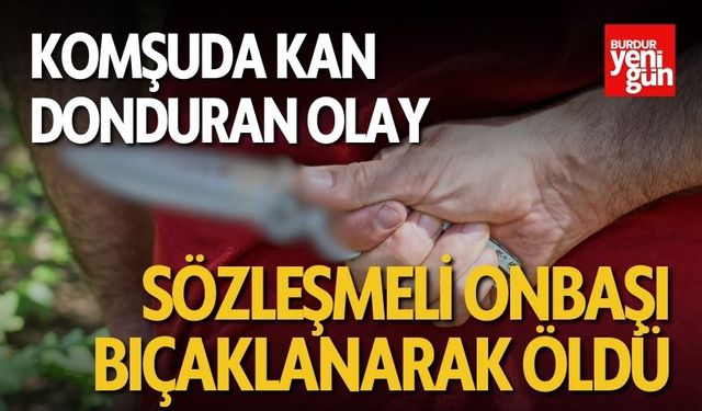 Komşuda Kan Donduran Olay: Sözleşmeli Onbaşı Bıçaklanarak Öldü