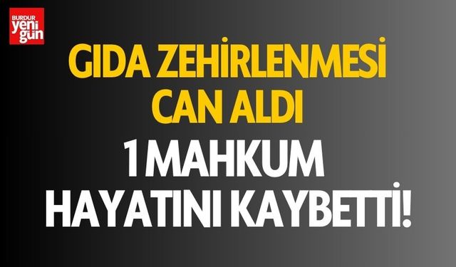 Gıda zehirlenmesi can aldı! 1 Mahkum Hayatını Kaybetti