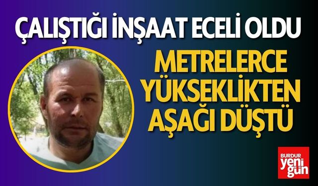 Çalıştığı İnşaat Usta Adamın Eceli Oldu