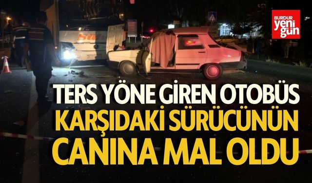 Ters Yöne Giren Otobüs Karşıdaki Sürücünün Canına Mal Oldu