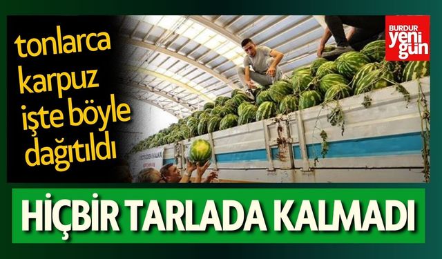 Tonlarca Karpuz İşte Böyle Dağıtıldı