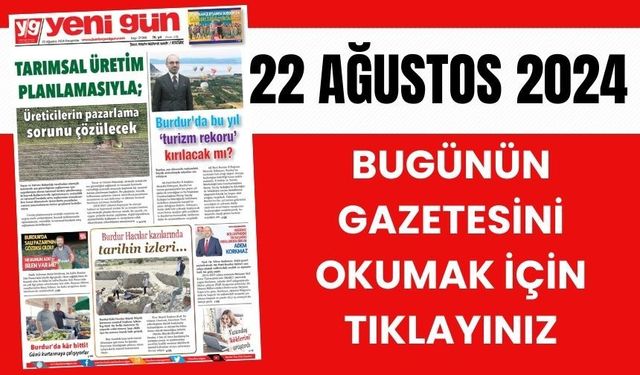 22 AĞUSTOS 2024 PERŞEMBE - BURDUR YENİ GÜN GAZETESİ SAYFALARI