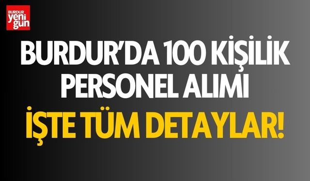 Burdur'da 100 kişilik personel alımı! İşte detaylar!