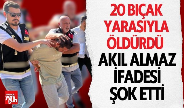 20 Bıçak Yarasıyla Öldürdü Akıl Almaz İfadesi Şok Etti