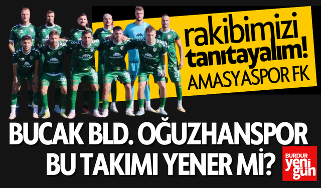 İşte Bucak Bld. Oğuzhanspor'un Rakibi Amasyaspor