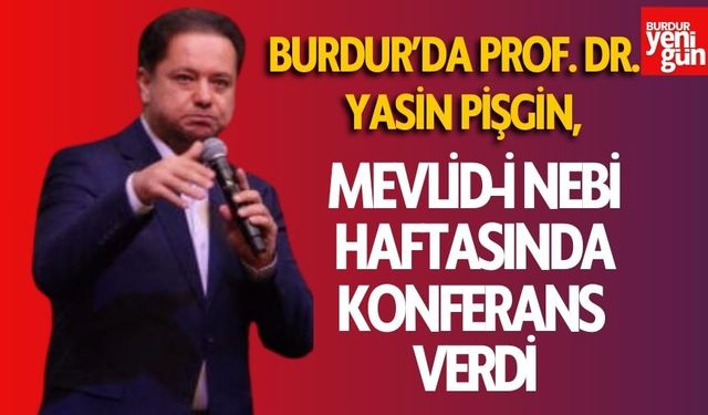 Burdur’da Prof. Dr. Yasin Pişgin, Mevlid-i Nebi haftasında konferans verdi