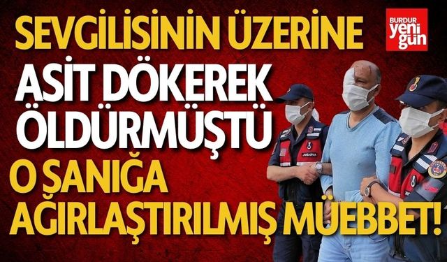 Sevgilisinin Üzerine Asit Döken Sanığa Ağırlaştırılmış Müebbet!