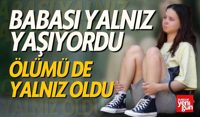 Babası Yalnız Yaşıyordu Ölümü de Yalnız Oldu