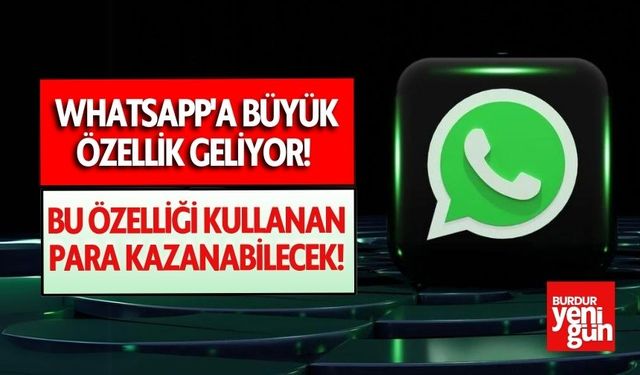 WhatsApp'a büyük özellik geliyor! Bu özelliği kullanan para kazanabilecek!