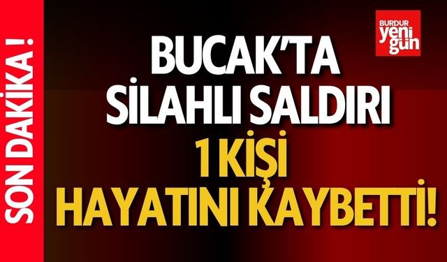 Bucak'ta Silahlı Saldırı! 1 Kişi Hayatını Kaybetti