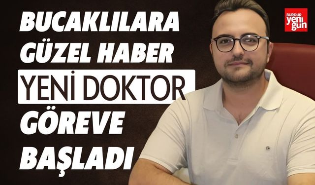 Bucaklılara Güzel Haber Yeni Doktor Göreve Başladı