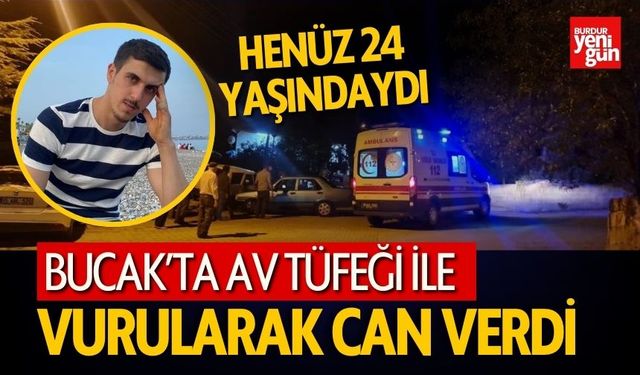 Henüz 24 Yaşındaydı Bucak'ta Vurularak Can Verdi