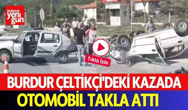 Burdur Çeltikçi'de Kazada Otomobil Takla Attı