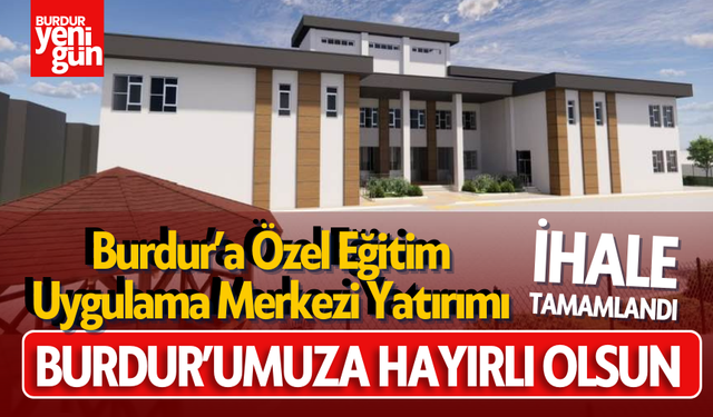 Burdur’a Özel Eğitim Uygulama Merkezi Yatırımı: İhale Tamamlandı