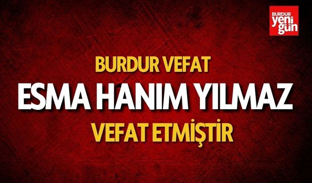 Burdur Vefat - Esma Hanım Yılmaz Vefat Etmiştir