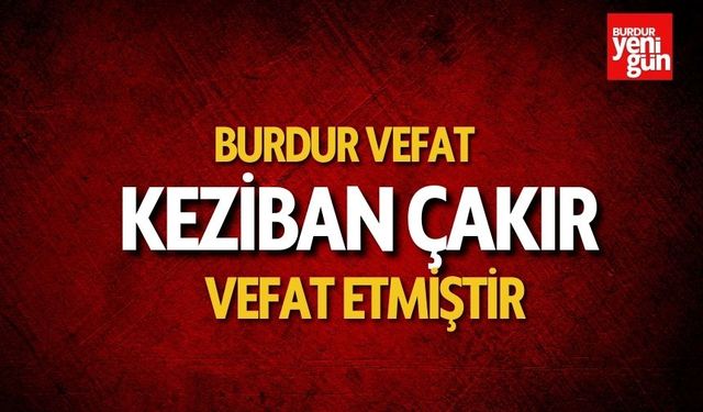 Burdur Taşkapi Köyü'nde Keziban Çakır Vefat Etti