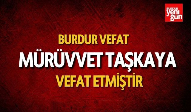 Burdur Vefat - Mürüvvet Taşkaya Vefat Etti