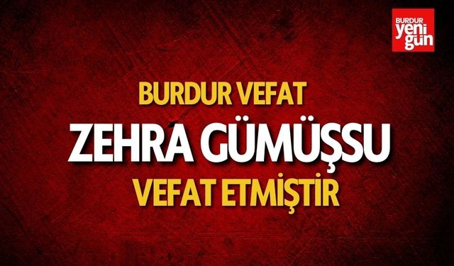 Burdur Vefat - Zehra Gümüşsu Vefat Etti