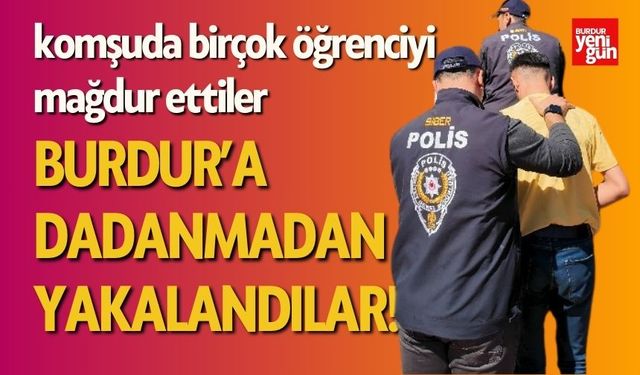 Burdur’a Dadanmadan Yakalandılar!