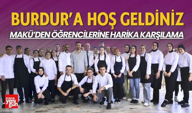 Burdur'a Hoş Geldiniz! MAKÜ'den Harika Karşılama