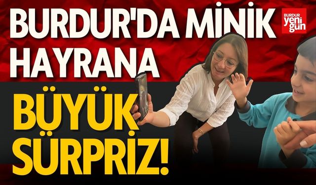 Burdur'da Minik Hayrana Büyük Sürpriz!