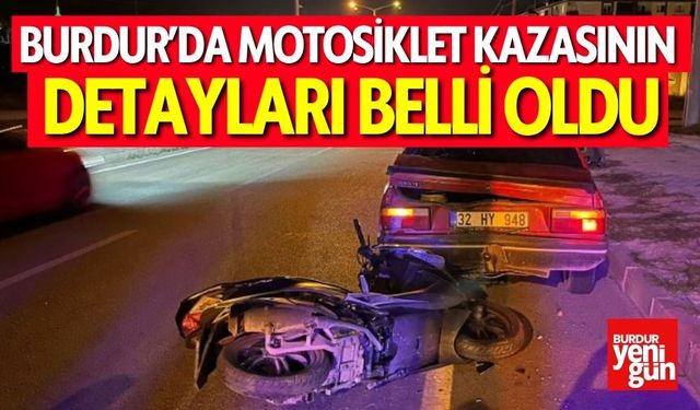 Burdur’da Motosiklet Kazasının Detayları Belli Oldu