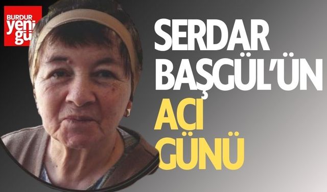 Serdar Başgül’ün Acı Günü