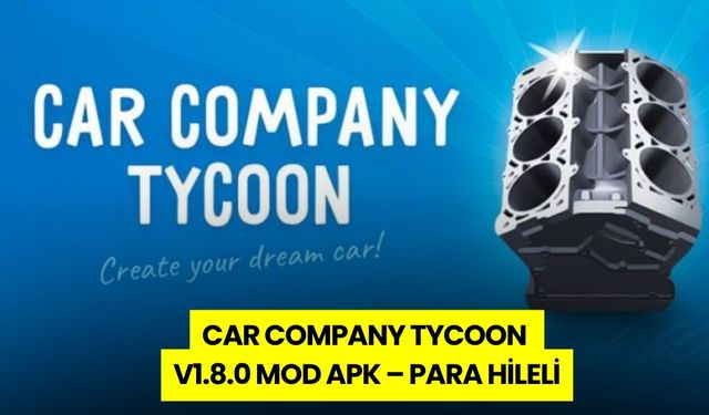 Car Company Tycoon v1.8.0 MOD APK - Sınırsız Para ve Puan