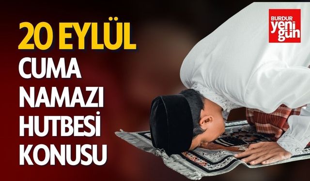 20 Eylül Cuma Namazı Hutbesi Konusu