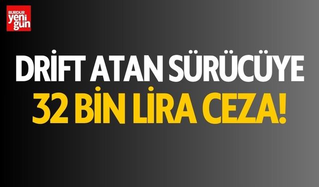 Drift atan sürücüye 32 bin 233 lira para cezası