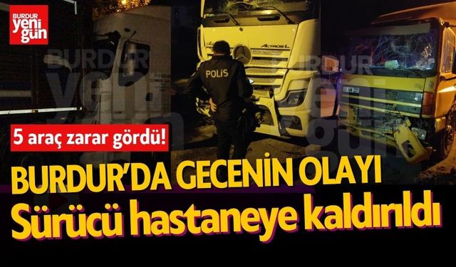 Burdur'da gecenin olayı! Sürücü yaralandı, 5 araçta zarar oluştu