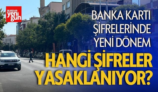 Banka Kartı Şifrelerinde Yeni Dönem: Hangi Şifreler Yasaklanıyor?