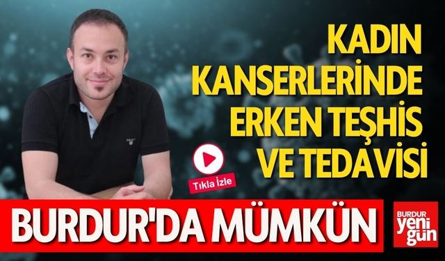 Kadın Kanserlerinde Erken Teşhis ve Tedavi Burdur'da Mümkün