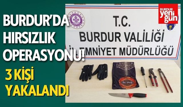 Burdur’da Hırsızlık Operasyonu! 3 Kişi Yakalandı