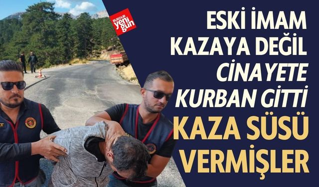 Eski İmam Kazaya Değil Cinayete Kurban Gitti